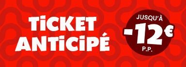 Ticket anticipé avec jusqu'à 12 euros de réduction par personne
