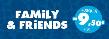 Promo Family & Friends : jusqu'à 9,50 € de réduction par personne